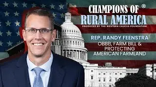 Champions of Rural America | Rep. Feenstra on Big Beautiful Bill, Farm Bill, & Critical Minerals
