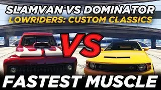 Slamvan vs Dominator (GTAO Fastest Muscle) Lowriders: Custom Classics