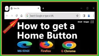 How to get a Browser Home Button, in Chrome, Edge, Firefox.