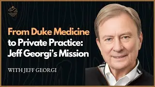 From Duke Medicine to Private Practice: Jeff Georgi&rsquo;s Mission