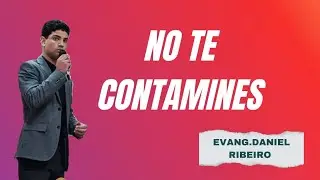 No te contamines ap&aacute;rtate de lo que no edifica | Evang. Daniel Ribeiro 