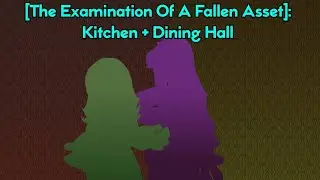 [The Examination Of A Fallen Asset]: Kitchen + Dining Hall