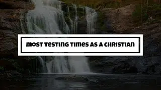 Most Testing Times As A Christian | FOLOMI Church