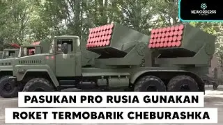 PASUKAN DNR PRO RUSIA GUNAKAN PELUNCUR ROKET TERMOBARIK CHEBURASHKA BUATAN LOKAL