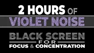 2 Hours of Refreshing Violet Noise for Study, Work, Stress, Sleep | Black Screen