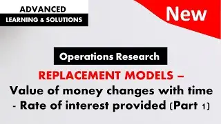 Part 1 - Replacement model - Value of money changes with time - Rate of interest provided - Intro