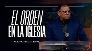 El orden en la iglesia | Pastor Jesus Lemus | En Vivo
