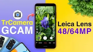 TrCamera GCAM Mod for All Android | Leica Lens Mode | Aux Camera | 48/64MP Works