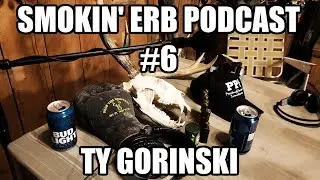 Smokin' Erb Podcast #6 - Ty Gorinksi