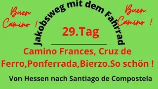 Jakobsweg mit dem Fahrrad/ 29. Tag/ Camino Frances/ Cruz de Ferro, Ponferrada, Bierzo. So schön !