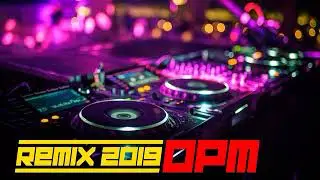 All OPM Remix 2019 - Tagalog Mix Songs