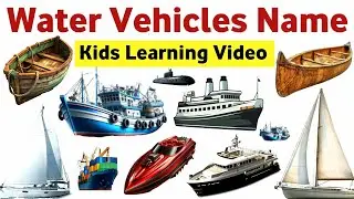 Water Transport Vehicles Name | Boat, Ship, Submarine, Yacht, Even more.. Kids Learning Video
