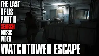 Watchtower Escape | The Last of Us Part II Search Music Video