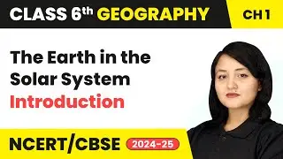 The Earth in the Solar System - Introduction | Class 6 Geography Chapter 1 | CBSE 2025-26