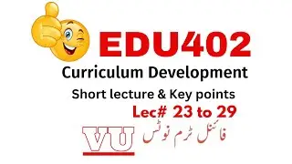 EDU402 Short notes for final term | (Curriculum Development (EDU 402) | #VU