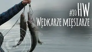 #80 Historie wędkarskie - opowieści dziwnej treści - Wędkarze mięsiarze