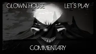 Clown House Let's Play Commentary Terrifying Tuesdays