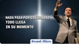 Armando Alducin – Nada Pasa Por Casualidad, Todo Llega en el Tiempo de Dios