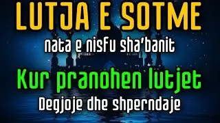 Lutja e sotme – Nata e Nisfu Sha’banitKur pranohen lutjetDëgjoje dhe shpërndaje