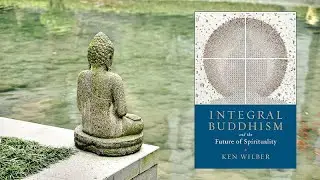 Integral Buddhism: And the Future of Spirituality by Ken Wilber