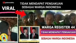 VIRAL ‼️ WARGA REGISTER 44 TIDAK MENDAPAT PENGAKUAN SEBAGAI WARGA INDONESIA@yukemadeka