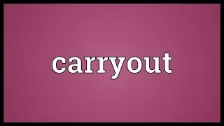 Carryout Meaning