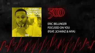 Eric Bellinger - Focused On You (Feat. 2 Chainz & Mya) | 300 Ent (Official Audio)