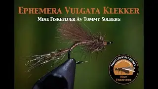 Ephemera Vulgata klekker. Mine Fiskefluer og imitasjonsfluefiske. Her binder jeg vulgata klekker.
