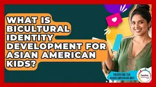 What Is Bicultural Identity Development For Asian American Kids? - Parenting the Asian American Way