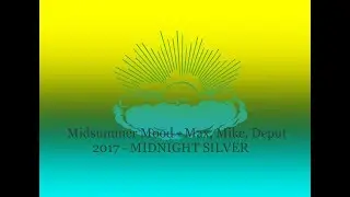 Midsummer Mood - Max, Mike, Deput (2017 - MIDNIGHT SILVER) author's music