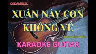 XU&Acirc;N N&Agrave;Y CON KH&Ocirc;NG VỀ / KARAOKE GUITAR / CODAMUSIC !