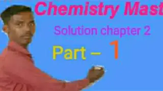 Solution part 1. chapter 2 class 12 th Chemistry by Sujit sir