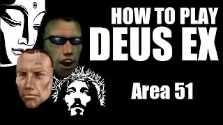 How to play Deus Ex - Area 51