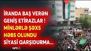 İranda GENİŞMİQYASLI ETİRAZLAR - Ağ Evin Tehrana SİYASİ TƏZYİQİ - Minlərlə həbs, yüzlərlə ölüm...