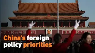 What are China&rsquo;s foreign policy priorities?