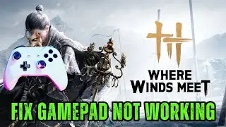 Как исправить неработающий контроллер или геймпад в игре Where Winds Meet