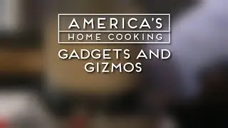 America's Home Cooking: Gadgets & Gizmos