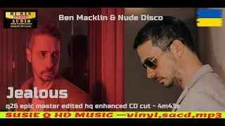 Ben Macklin & Nude Disco - Jealous   -q26 epic master edited hq enhanced CD cut