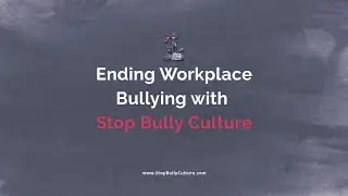 Ending Workplace Bullying with Stop Bully Culture