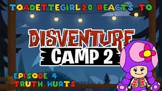 ToadetteGirl20 Reacts to Disventure Camp Season 2 Episode 4 - Truth Hurts