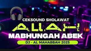 DJ CEKSOUND - ALLAH MABUNGAH ABEK ALLAH MASENNENG ABEK - DJ SHOLAWAT AL - MAHABBAH 2025 walisongo