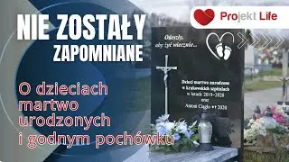 Projekt LIFE 303 Nie zostały zapomniane. O dzieciach martwo urodzonych i godnym pochówku