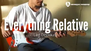 Everything Relative - Last Dinosaurs (Guitar Cover)