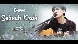 COSMIC SEBUAH KISAH COVER IKHSAN SETYA