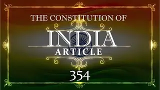 THE CONSTITUTION OF INDIA |354 _ARTICLE | with explanation |Listen and Share an article every day|