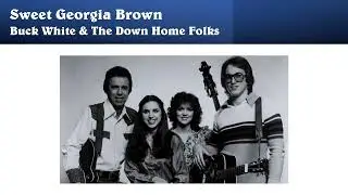 Sweet Georgia Brown - Buck White & The Down Home Folks