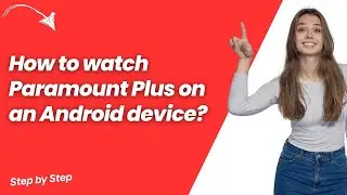 How to watch Paramount Plus on an Android device ? - Step by Step