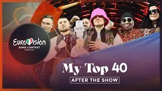 Eurovision 2022: My Top 40 (After the Show)