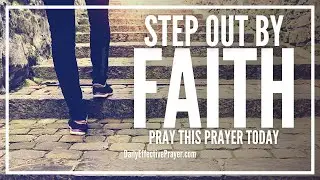 Prayer To Step Out By Faith Into The Next Season Of Your Life | Faith Prayers