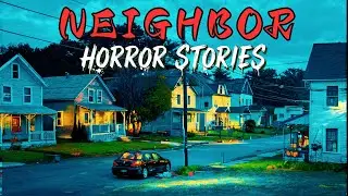 7 Real Neighbor Horror Stories | 